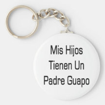Mis Hijos Tienen Un Padre Guapo Key Chains
