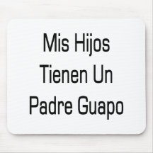 Mis Hijos Tienen Un Padre Guapo Mouse Pads