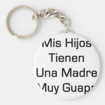 Mis Hijos Tienen Una Madre Muy Guapa Key Chain