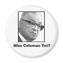 Miss Coleman Yet? magnets by Robustoman Miss Coleman Yet? magnets
