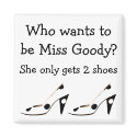 Miss Goody Two Shoes magnets