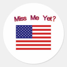 Miss Me Yet? American Flag Round Stickers