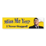 Miss Me Yet? Bumper Stickers
