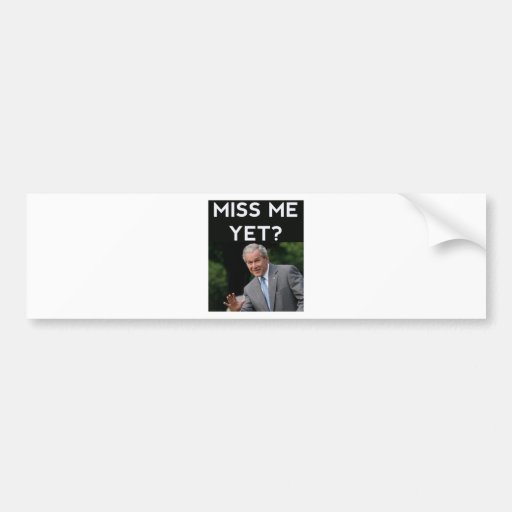 Miss Me Yet? Bumper Sticker