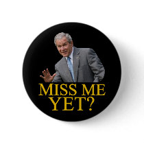Miss Me Yet? Bush George Bush anti-obama humor Pinback Buttons