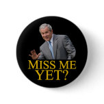Miss Me Yet? Bush George Bush anti-obama humor buttons