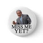 Miss Me Yet? Bush George Bush anti-obama humor buttons
