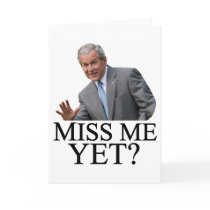 Miss Me Yet? Bush George Bush anti-obama humor Greeting Card