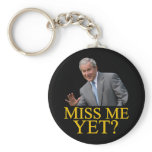 Miss Me Yet? Bush George Bush anti-obama humor Key Chains