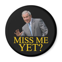 Miss Me Yet? Bush George Bush anti-obama humor Fridge Magnets
