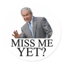 Miss Me Yet? Bush George Bush anti-obama humor Stickers