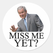 Miss Me Yet? Bush George Bush anti-obama humor Stickers