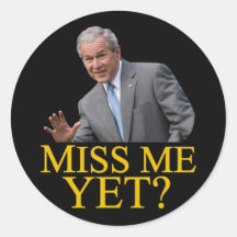 Miss Me Yet? Bush George Bush anti-obama humor Round Stickers
