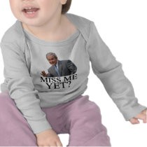 Miss Me Yet? Bush George Bush anti-obama humor T-shirts