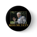 Miss me yet? buttons