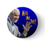 Miss Me Yet? buttons
