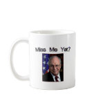 Miss Me Yet?  Dick Cheney mugs