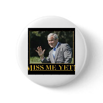 Miss Me Yet? George W. Bush Buttons