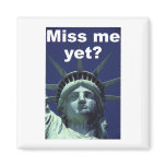 Miss me yet? (Liberty) Fridge Magnets