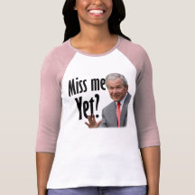 Miss Me Yet? T Shirts