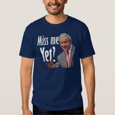 Miss Me Yet? Tea Party - Anti Obama Tee Shirt