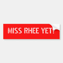 MISS RHEE YET? BUMPER STICKER