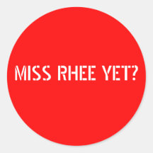 MISS RHEE YET? - White text w/red background Round Stickers