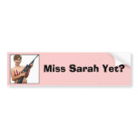 Miss Sarah Yet? Bumper Sticker