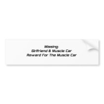 Missing Girlfriend And Muscle Car Reward For Muscl Bumper Sticker