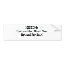 Missing Husband And Chainsaw Reward For Saw Bumper Sticker