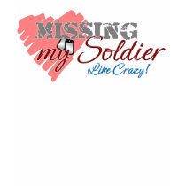 Missing My Soldier Like Crazy! t-shirts by BehindTheRanksDesign Missing My Soldier Like Crazy! t-shirts