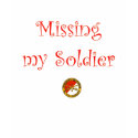 Missing my Soldier t-shirts