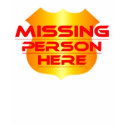 MISSING PERSON HERE t-shirts