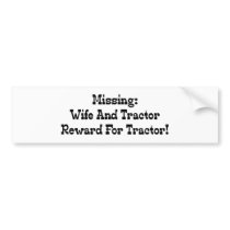 Missing Wife And Tractor Reward For Tractor Bumper Sticker