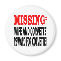 Missing Wife & Corvette Reward for Corvette magnets by tshirtinsanity Missing Wife & Corvette Reward for Corvette magnets
