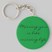 Missing you is like missing life keychains
