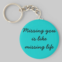 Missing you is like missing life keychains