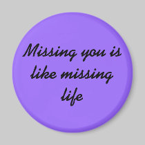Missing you is like missing life magnets