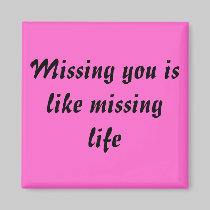 Missing you is like missing life magnets