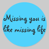 Missing you is like missing life stickers