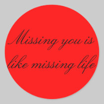 Missing you is like missing life stickers