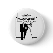 "Mission Accomplished" Marriage buttons