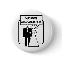 Mission Accomplished Marriage Button