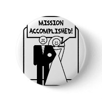 "Mission Accomplished" Marriage buttons