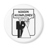 "Mission Accomplished" Marriage Fridge Magnet