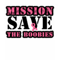 Mission Save The Boobies Shirts shirt
