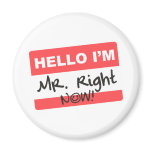 Mister Right Now Magnet
