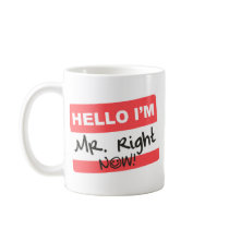 Mister Right Now mugs by raggedshirts Mister Right Now mugs