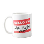 Mister Right Now Coffee Mugs