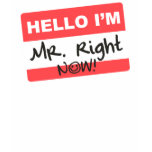 Mister Right Now Shirt